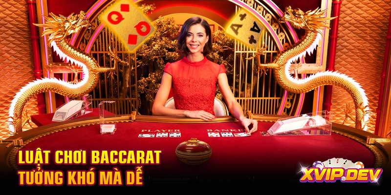 Luật chơi Baccarat  Luật chơi Baccarat tưởng khó mà dễ