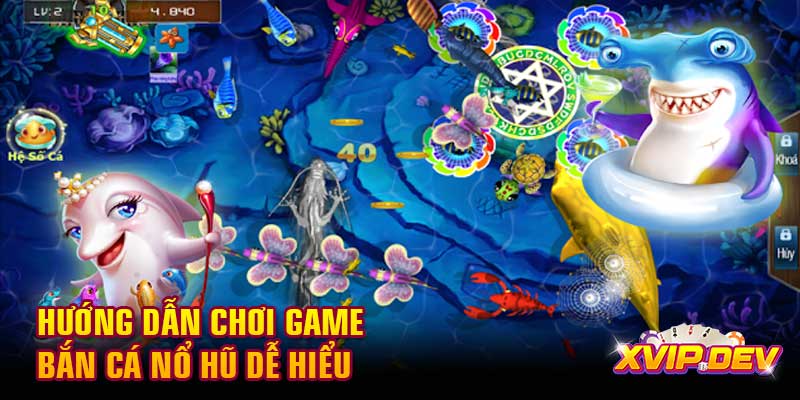 Hướng dẫn chơi game bắn cá nổ hũ  Hướng dẫn chơi game bắn cá nổ hũ dễ hiểu