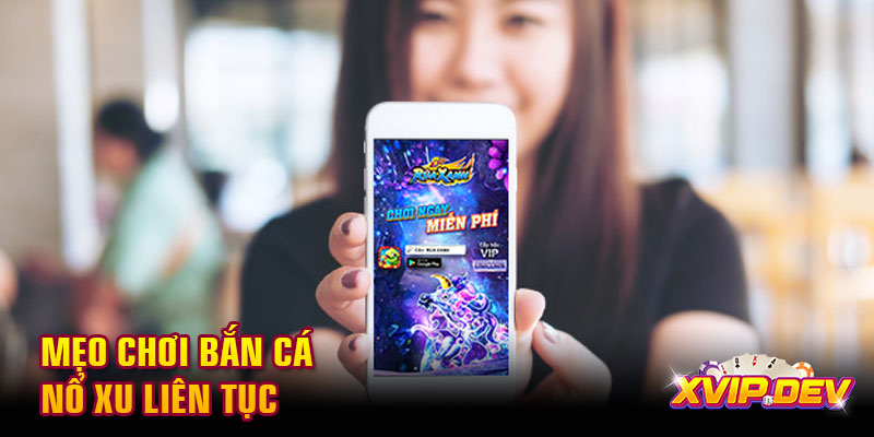 Mẹo chơi bắn cá nổ xu  Mẹo chơi bắn cá nổ xu liên tục