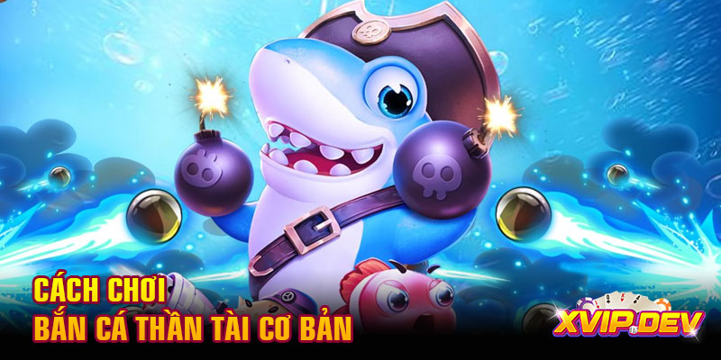 Cách chơi bắn cá thần Tài cơ bản  Cách chơi bắn cá thần Tài cơ bản