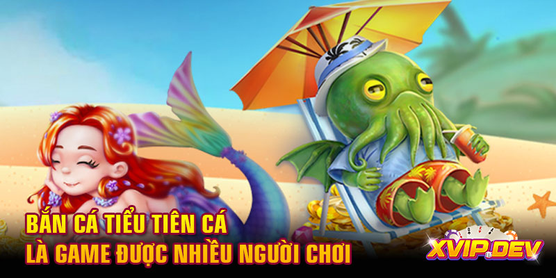 Bắn cá Tiểu Tiên Cá Bắn cá Tiểu Tiên Cá là game được nhiều người chơi