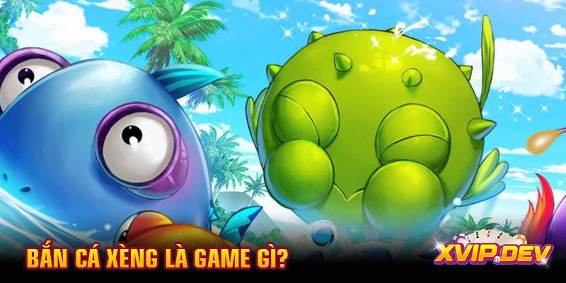 Bắn cá xèng là game gì? Bắn cá xèng là game gì?