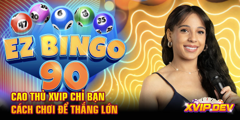 Cao thủ Xvip chỉ bạn cách chơi Cao thủ Xvip chỉ bạn cách chơi để thắng lớn