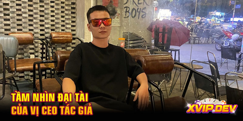 Tầm nhìn đại tài của vị CEO tác giả