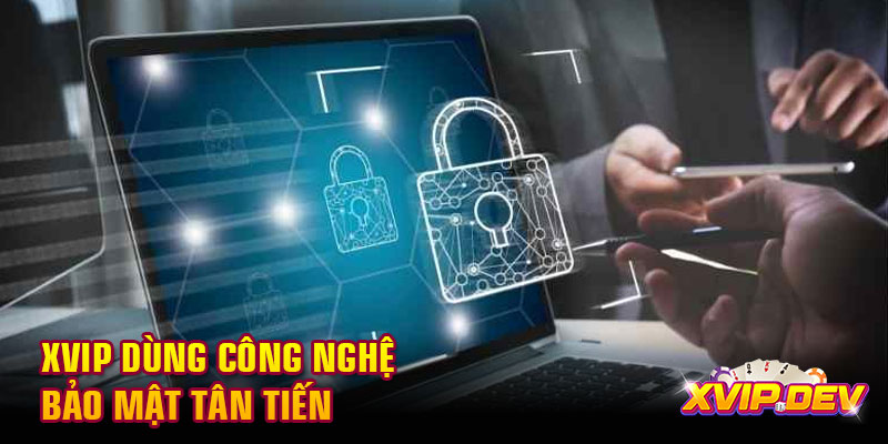 Xvip dùng công nghệ bảo mật  Xvip dùng công nghệ bảo mật tân tiến