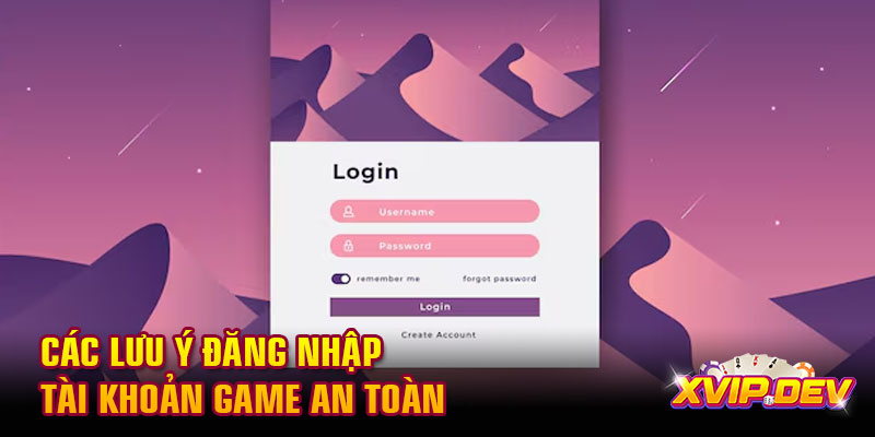 Các lưu ý đăng nhập tài khoản game an toàn Các lưu ý đăng nhập tài khoản game an toàn