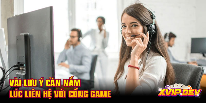 Vài lưu ý cần nắm lúc liên hệ  Vài lưu ý cần nắm lúc liên hệ với cổng game