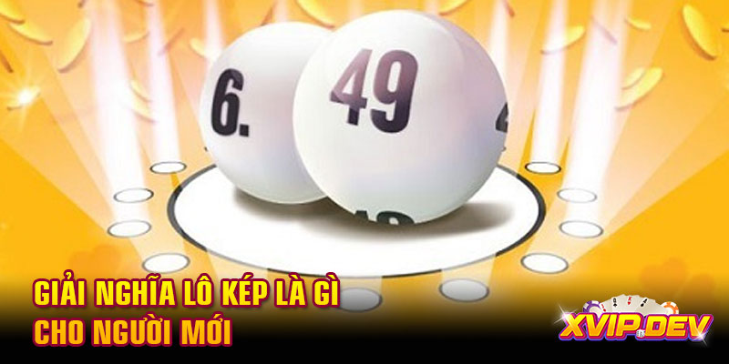 Giải nghĩa lô kép là gì cho người mới Giải nghĩa lô kép là gì cho người mới