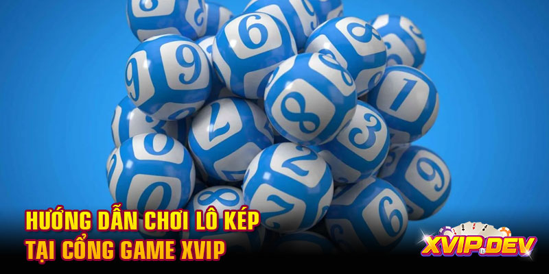 Hướng dẫn chơi lô kép tại cổng game Xvip Hướng dẫn chơi lô kép tại cổng game Xvip