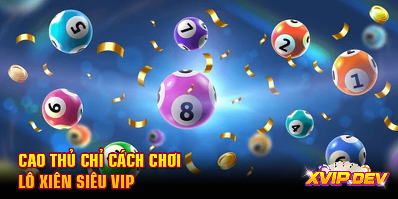 Cao thủ chỉ cách chơi lô xiên siêu vip Cao thủ chỉ cách chơi lô xiên siêu vip