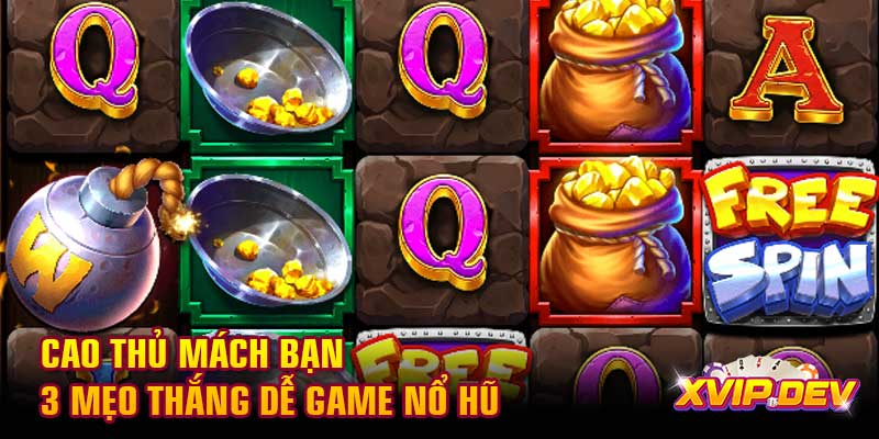 Cao thủ mách bạn 3 mẹo thắng dễ game nổ hũ Cao thủ mách bạn 3 mẹo thắng dễ game nổ hũ