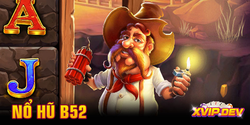 Trải nghiệm game nổ hũ B52 siêu hấp dẫn kèm mẹo nổ to