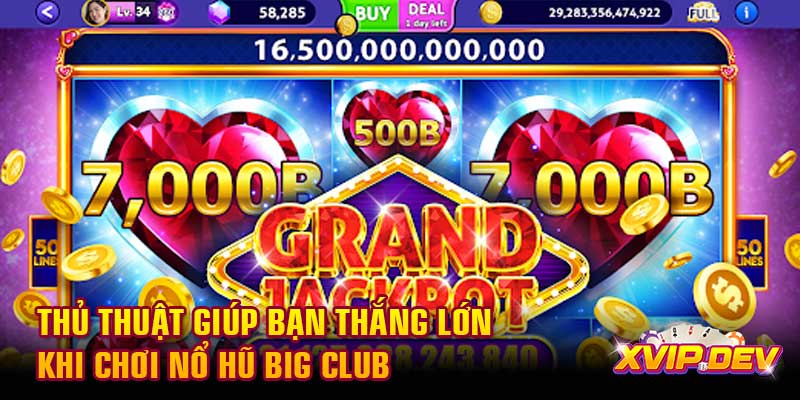 Thủ thuật giúp bạn thắng lớn khi chơi nổ hũ Big Club Thủ thuật giúp bạn thắng lớn khi chơi nổ hũ Big Club