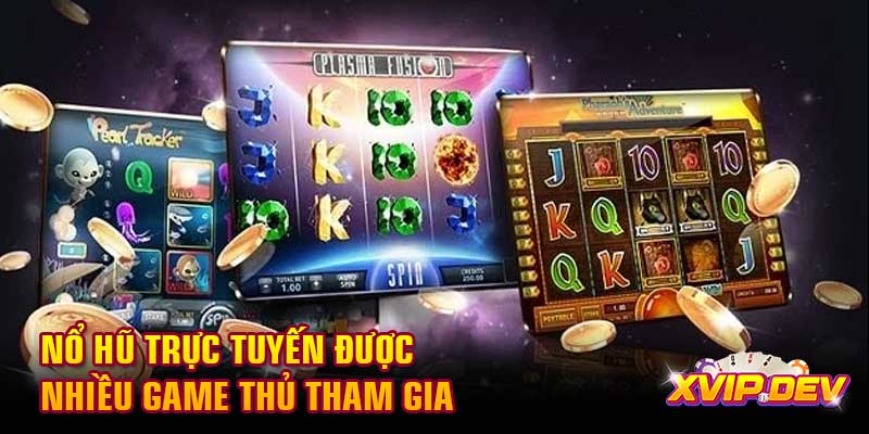Nổ hũ trực tuyến được nhiều game thủ tham gia Nổ hũ trực tuyến được nhiều game thủ tham gia