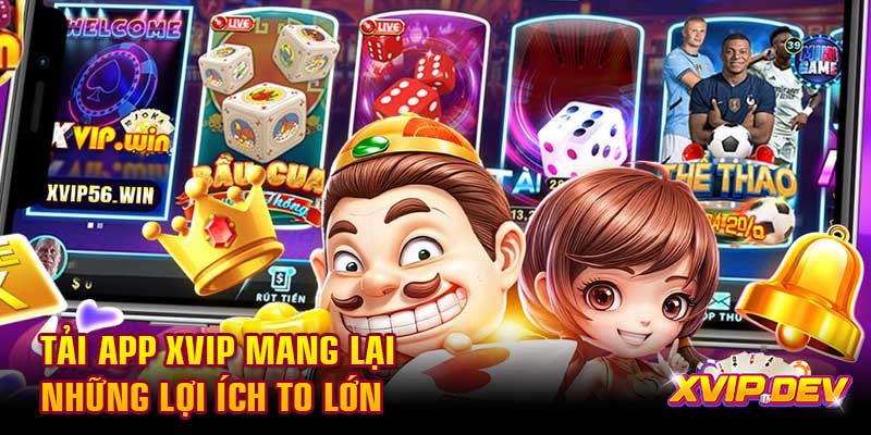 Tải app Xvip mang lại những lợi ích to lớn Tải app Xvip mang lại những lợi ích to lớn