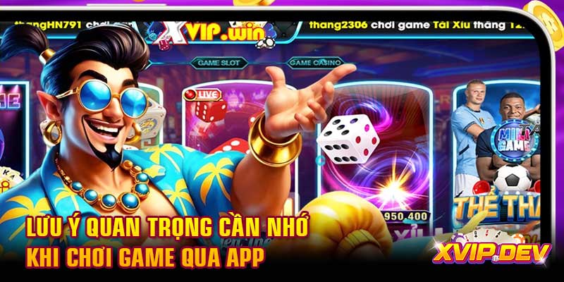 Lưu ý quan trọng cần nhớ khi chơi game qua app Lưu ý quan trọng cần nhớ khi chơi game qua app